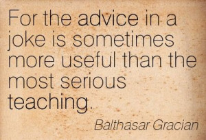 Balthasar Gracian quote on the advice in a joke.