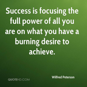 Success is focusing the full power of all you are on what you have a ...
