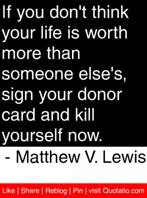 If you don’t think your life is worth more than someone else’s ...
