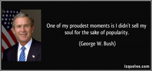 One of my proudest moments is I didn't sell my soul for the sake of ...