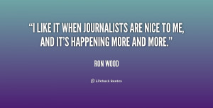 like it when journalists are nice to me, and it's happening more and ...