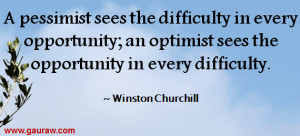 ... opportunity; an optimist sees the opportunity in every difficulty