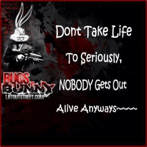 Dont Take Life To Seriously
