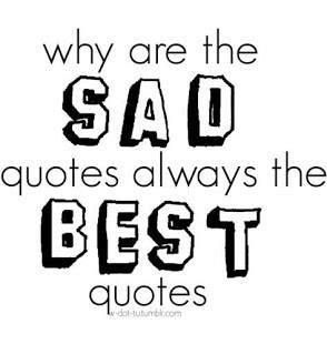 Why are the sad quotes always the best quotes