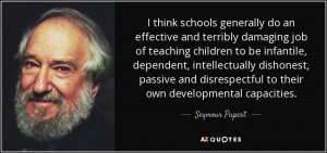think schools generally do an effective and terribly damaging job of ...
