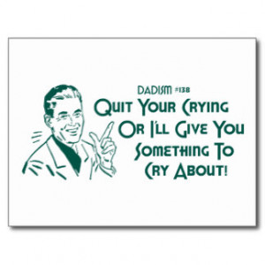 Quit Your Crying Or I'll Give You Something To Cry Postcard
