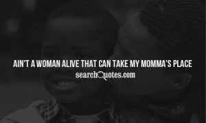 Ain't a woman alive that can take my momma's place