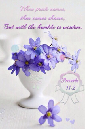 ... comes, then comes shame, but with the humble is wisdom. #Bible #quotes