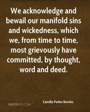 We acknowledge and bewail our manifold sins and wickedness, which we ...