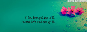 if god brought me to ithe will help me through it... , Pictures