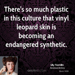 There's so much plastic in this culture that vinyl leopard skin is ...