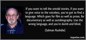 to tell the untold stories, if you want to give voice to the voiceless ...