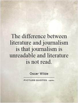 The difference between literature and journalism is that journalism is ...