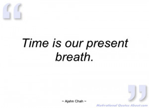 time is our present breath ajahn chah