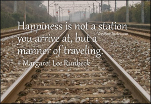 happiness quotes, Happiness is not a station you arrive at, but a ...