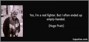 Yes, I'm a real fighter. But I often ended up empty-handed. - Hugo ...