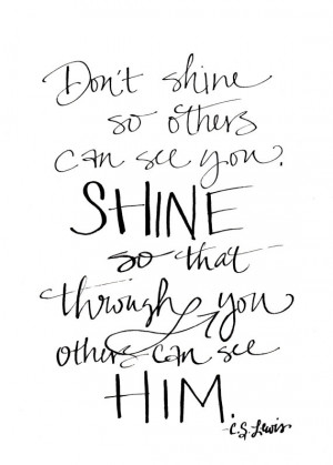 You are here: Home › Quotes › SHINE so that Through you Others Can ...