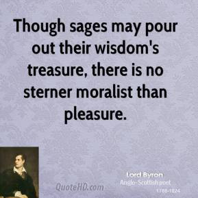 Though sages may pour out their wisdom's treasure, there is no sterner ...