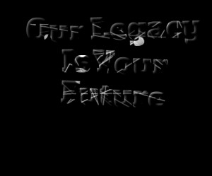 Quotes Picture: our legacy is your future