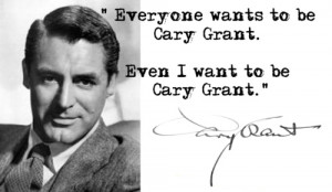 Cary Grant Quote (again)