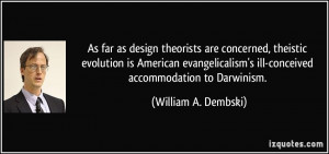 ... ill-conceived accommodation to Darwinism. - William A. Dembski
