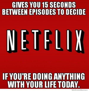 Good Guy Netflix – Gives you 15 seconds between episodes…