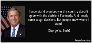 ... decisions I've made. And I made some tough decisions. But people know