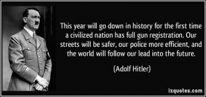 ... , and the world will follow our lead into the future. - Adolf Hitler