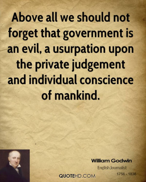 above all we should not forget that government is an evil a