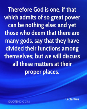 Therefore God is one, if that which admits of so great power can be ...