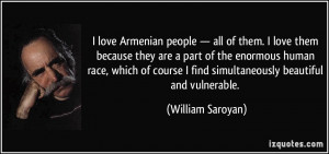 love Armenian people — all of them. I love them because they are a ...