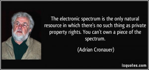 ... private property rights. You can't own a piece of the spectrum