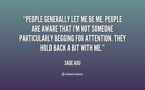 quote-Sade-Adu-people-generally-let-me-be-me-people-148694.png