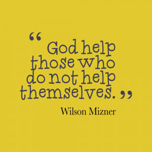 God help those who do not help themselves