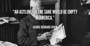 quote-George-Bernard-Shaw-an-asylum-for-the-sane-would-be-103526