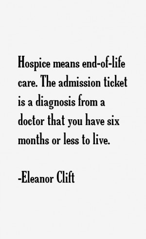 Hospice means end-of-life care. The admission ticket is a diagnosis ...