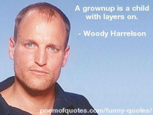 quote about growing up by Woody Harrelson