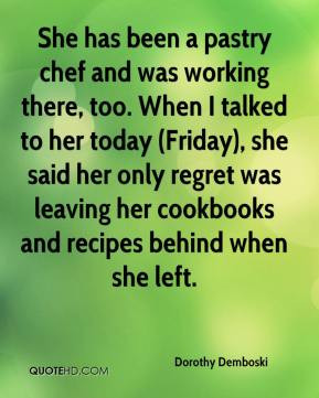 She has been a pastry chef and was working there, too. When I talked ...
