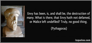 ... defamed, or Malice left undefiled? Truly, no good thing. - Pythagoras