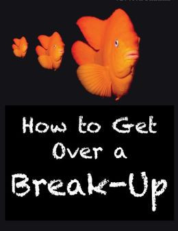How to Get Over a Break-Up by Jessica Barrah | 9781471092886 | NOOK