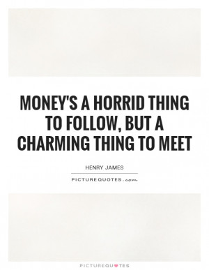 ... horrid thing to follow, but a charming thing to meet Picture Quote #1
