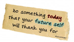 Do+something+today+that+your+future+self+will+thank+you+for.jpg
