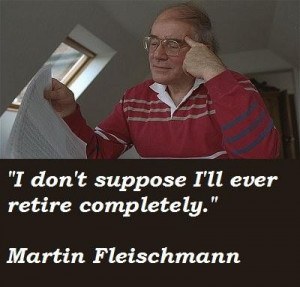 Martin fleischmann famous quotes 2