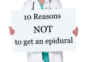 10 Reasons NOT to Get an Epidural