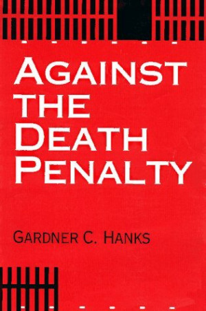Against the Death Penalty: Christian and Secular Arguments Against ...