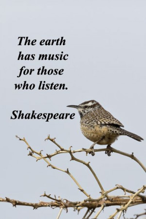 The earth has music for those who listen.” -- Shakespeare – On ...