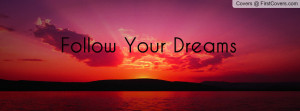 Results For Follow Your Dreams Facebook Covers