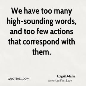 We have too many high-sounding words, and too few actions that ...