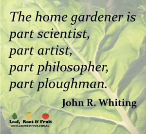 The home gardener is part scientist, part artist, part philosopher ...