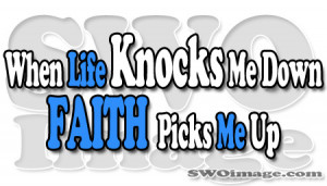 When Life Knocks Me Down Faith Picks Me Up - Faith Quotes